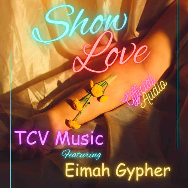 Show Love by Tcv Music Ft Eimah Gypher