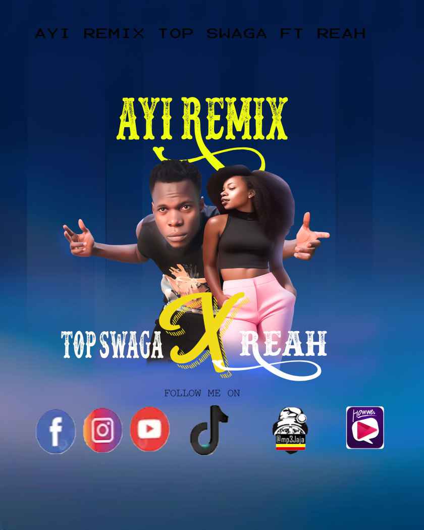 Ayi Remix Top Swaga Ft Reah New Ugandan Music by Top Swaga Ft Reah