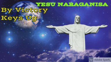 Yesu Naraganisa by Victory Keys Ug