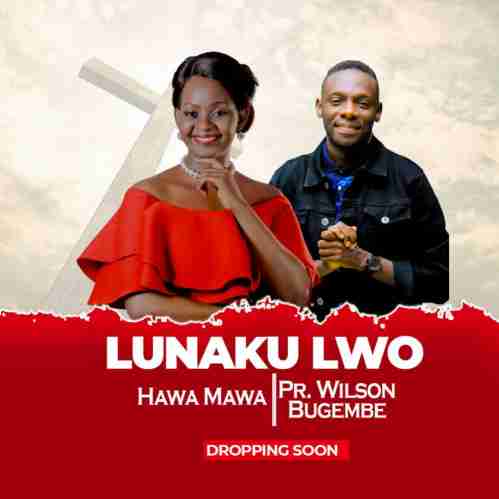 Lunaku Lwo (2022 Version) by Hawa Mawa, Pastor Wilson Bugembe