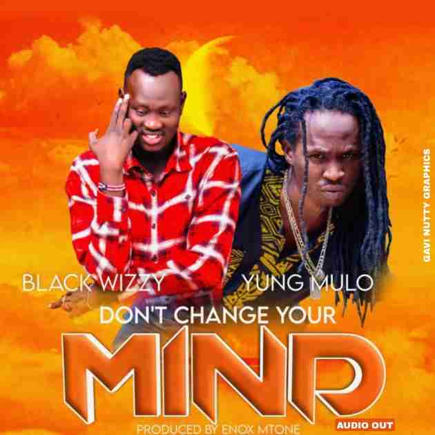 Dont Change Your Mind (love Me Now) by Yung Mulo, Black Wizy